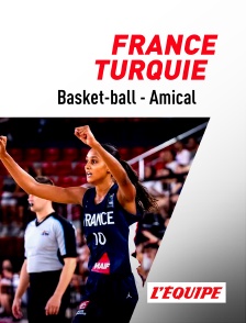 L'Equipe - Basket-ball - Match amical international féminin : France / Turquie