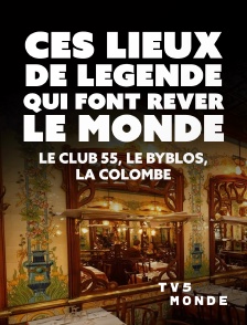 TV5MONDE - Ces lieux de légende qui font rêver le monde : Le Club 55, Le Byblos, La Colombe