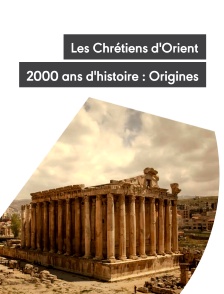 Les Chrétiens d'Orient, 2000 ans d'histoire : Origines