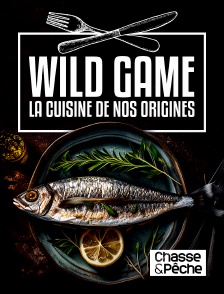 Chasse et pêche - Wild Game - La cuisine de nos origines