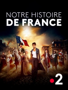 France 2 - Notre Histoire de France