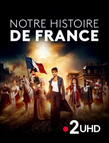 France 2 UHD - Notre Histoire de France