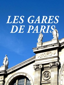 Gares de Paris : un patrimoine révélé