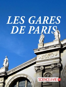 Science et Vie TV - Gares de Paris : un patrimoine révélé