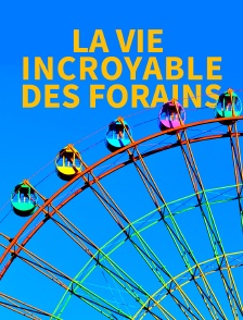 La vie incroyable des forains