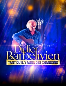 Didier Barbelivien : tant qu'il y aura des chansons