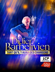 LCP Public Sénat - Didier Barbelivien : tant qu'il y aura des chansons