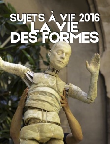 Sujets à vif 2016 : La Vie des formes