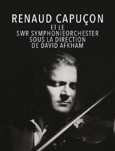 Renaud Capuçon et le SWR Symphonieorchester sous la direction de David Afkham