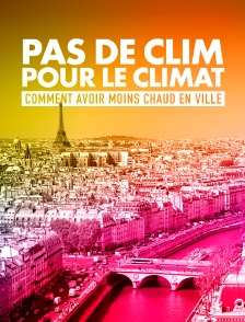 Pas de clim pour le climat : Comment avoir moins chaud en ville