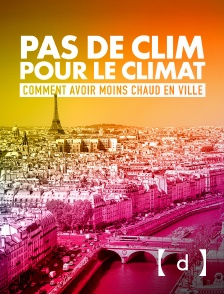 France TV Docs - Pas de clim pour le climat : Comment avoir moins chaud en ville