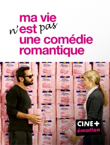 CINE+ Emotion - Ma vie n'est pas une comédie romantique