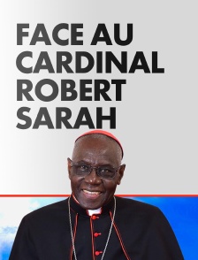 Face au Cardinal Robert Sarah