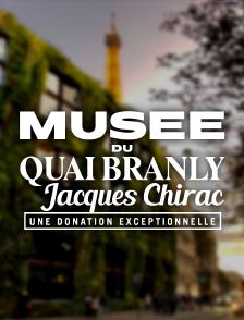 Musée du Quai Branly-Jacques Chirac : une donation exceptionnelle