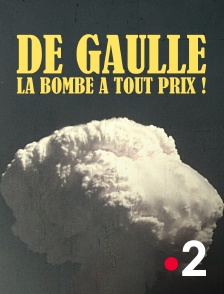 France 2 - De Gaulle, la bombe à tout prix !