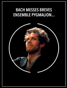Bach : Messes Brèves - Ensemble Pygmalion, Raphaël Pichon