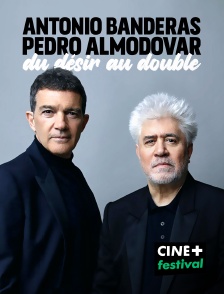 CINE+ Festival - Antonio Banderas et Pedro Almodóvar : du désir au double