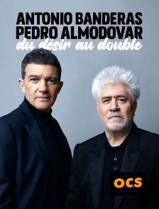 OCS - Antonio Banderas et Pedro Almodóvar : du désir au double