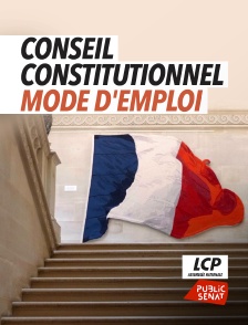 LCP Public Sénat - Conseil Contitutionnel, mode d'emploi