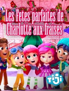 TIJI - Les Fêtes parfaites de Charlotte aux fraises