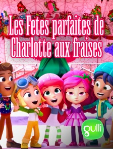 Gulli - Les Fêtes parfaites de Charlotte aux fraises