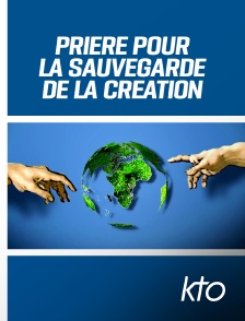 KTO - Prière pour la sauvegarde de la Création