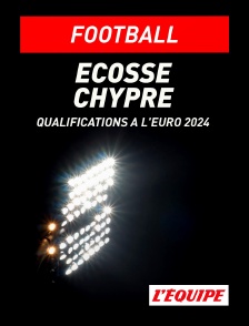 L'Equipe - Football - Qualifications à l'Euro 2024 : Ecosse / Chypre
