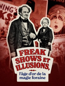 Freak shows et illusions, l'âge d'or de la magie foraine