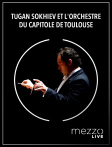 Mezzo Live HD - Tugan Sokhiev et l'Orchestre du Capitole de Toulouse
