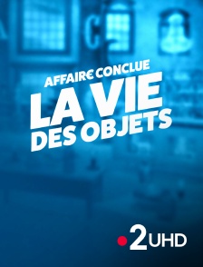 France 2 UHD - Affaire conclue : la vie des objets