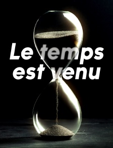 Le temps est venu