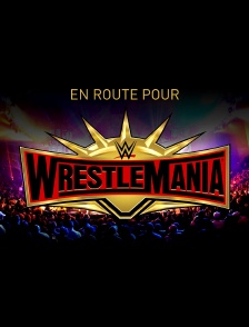 En route pour Wrestlemania
