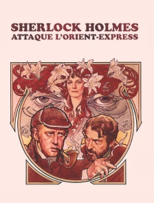 Sherlock Holmes attaque l'Orient-Express