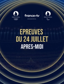 Paris 2024 - Epreuves du 24 juillet : Session d'après-midi