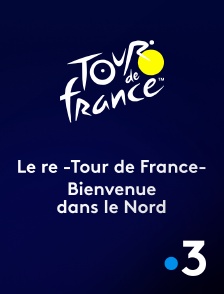 France 3 - Le re-Tour de France - bienvenue dans le Nord