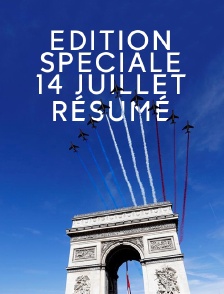 Edition spéciale 14 juillet résumé