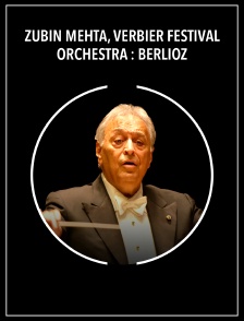 Zubin Mehta, Verbier Festival Orchestra : Berlioz
