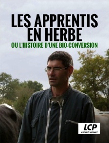 LCP 100% - Les apprentis en herbe ou l'histoire d'une bio-conversion