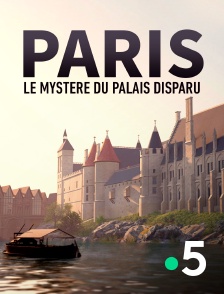 France 5 - Paris, le mystère du palais disparu