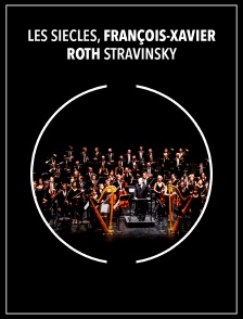 Les Siècles, François-Xavier Roth : Stravinsky