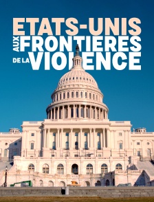 Etats-Unis : aux frontières de la violence