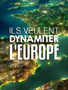 Ils veulent dynamiter l'Europe