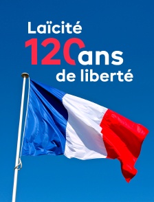Laïcité, 120 ans de liberté