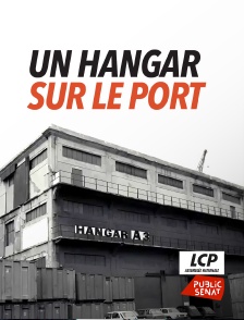 LCP Public Sénat - Un hangar sur le port