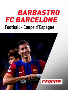 L'Equipe - Football - Coupe d'Espagne - Barbastro / FC Barcelone