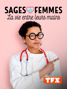 TFX - Sages-femmes, la vie entre leurs mains