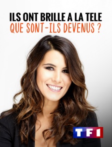 TF1 - Ils ont brillé à la télé : que sont-Ils devenus ?