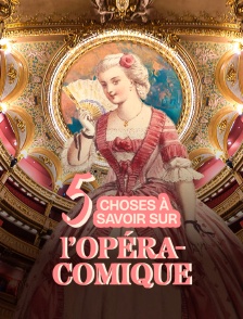 5 choses à savoir sur l'Opéra-Comique