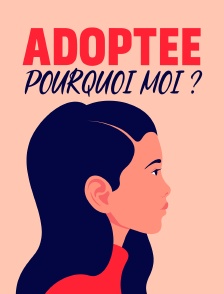 Adoptée, pourquoi moi ?