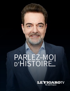 Le Figaro TV Île-de-France - Parlez-moi d'Histoire